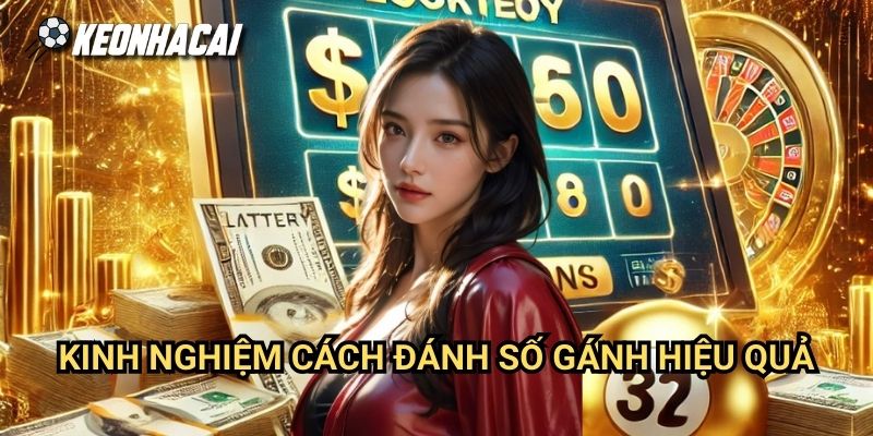 Kinh Nghiệm Cách Đánh Số Gánh Hiệu Quả Tại Keonhacai