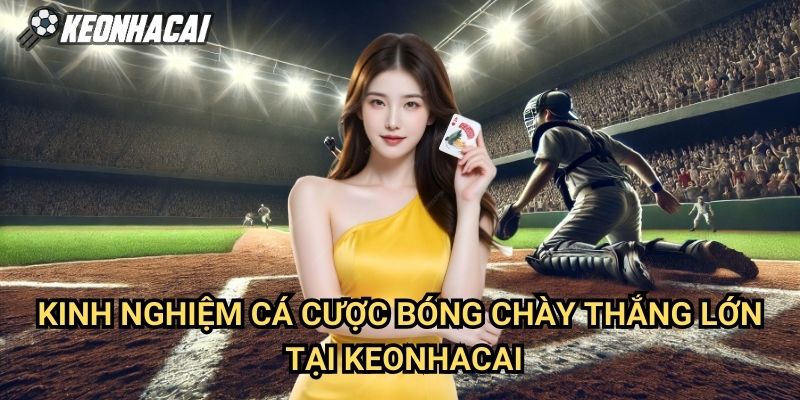 Kinh Nghiệm Cá Cược Bóng Chày Thắng Lớn Tại Keonhacai