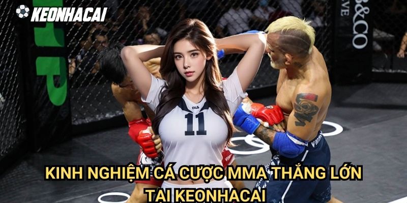 Kinh Nghiệm Cá Cược MMA Thắng Lớn Tại Keonhacai